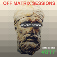 Reverse Stereo presents OFF MATRIX SESSIONS #017 [House,Tech House and Techno] by Reverse Stereo