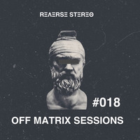 Reverse Stereo presents OFF MATRIX SESSIONS #018 [House,Tech House and Techno] by Reverse Stereo
