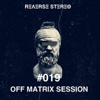 Reverse Stereo presents OFF MATRIX SESSIONS #019 by Reverse Stereo