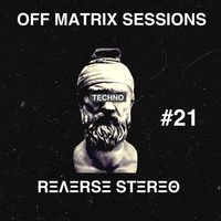 Reverse Stereo presents OFF MATRIX SESSIONS #21 [Techno] by Reverse Stereo