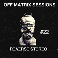 Reverse Stereo presents OFF MATRIX SESSIONS #22 [Techno] by Reverse Stereo
