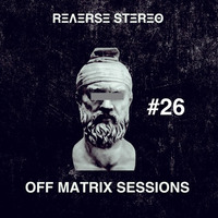 Reverse Stereo presents OFF MATRIX SESSIONS #26 [Techno] by Reverse Stereo