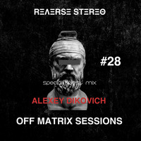 Reverse Stereo presents OFF MATRIX SESSIONS #28 with Alexey Dikovich (special guest mix) by Reverse Stereo