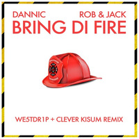 Dannic X Rob & Jack - Bring Di Fire (WE5TDR1P + Clever Kisum Remix) by we5tdr1p
