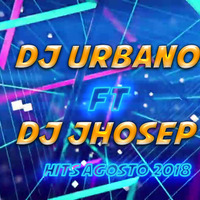 Set Agosto Hits Reguetoon DJ URBANO FT DJ JHOSEP by Dj Jhosep M.Stylo