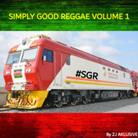 SIMPLY GOOD REGGAE VOLUME 1 #SGR by ZJ AKLUSIVE