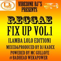 REGGAE FIX UP VOL.1{DJ KADEX} by KADEX THE BADHEAD