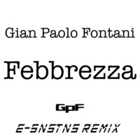 Gian Paolo Fontani -  Febbrezza (E-SNSTNS Remix) FREE DOWNLOAD by E-SNSTNS