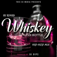 Whiskey Di Bottle - DJ Dips ft.  Dj Rinks (Hip-hop) Mix by DJ Rinks