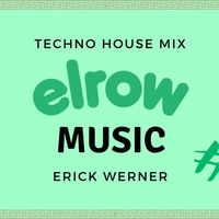 elRow Techno House MIX 45 MINUTES THE BEST TECHNO :) - ERICK WERNER by Erick Werner