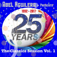 Abel's 25th Anniversary Classics Sessions Vol.1 by Abel Aguilera Classics