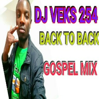 DJ VEKS 254 BACK TO BACK GOSPEL MIX by DJ VEKS THE WAVE SHAKER INTERNATIONAL