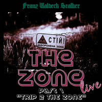 The Zone - part 1 - &quot;TRIP 2 THE ZONE&quot; ***FREE DL LINK*** by Franz Waldeck Stalker