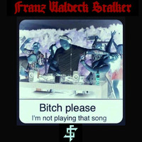 Bitch Please, I Am Not Playing That #01 - &quot;F@CK THE FRENCH MAINSTREAM&quot; *FREE DL* by Franz Waldeck Stalker