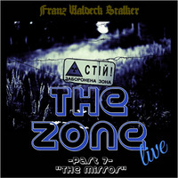 The Zone - part 7 - &quot;The Mirror&quot; by Franz Waldeck Stalker