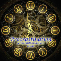 Procrastination by Jeremiah Thomas
