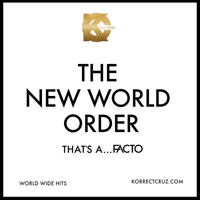 THE NEW WORLD ORDER -  THAT'S A... FACTO by Manuel Korrect Da Cruz