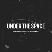 Deasus x Tyler White - Ocean (Under The Space EP) by Deasus