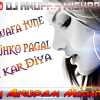 Bewafa Tune Mujko Pagal Kar Diya (Kajal Maheriya) (Electro+Dhol Combination Blast Mix) Dj AnUpAm MiShRa by Anupam Mishra