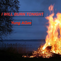 I Will Burn Tonight (Prod. Young Taylor) by Yung AGee