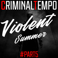 CriminalTempo -  Violent Summer @ Part 5 by CriminalTempo