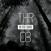 THR - In The Dark 03 @Fnoob Techno Radio by THR