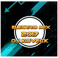 DJ KOVECK- ELECTRO MIX 2017 [FREE DOWNLOAD] by DJ KOVECK