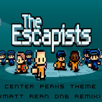 The Escapists - Center Perks Theme (Matt Rean's Drum & Bass Remix) by Matt Rean
