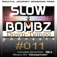 SBDT011 Mixed By @Nkossynrt [Matured Selection Part 2] by SlowBombz DownTempo Podcasts