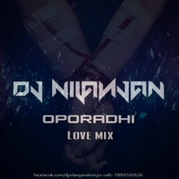 Oporadhi LOVE mix ( Dj Nilanjan ) by Dj Nilanjan
