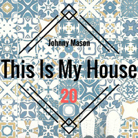 This Is My House 20 by Johnny Mason