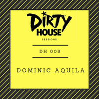 Dirty House Sessions 008 - Dominic Aquila by DirtyHouse