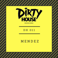 Dirty House Sessions 011 - Mendez by DirtyHouse