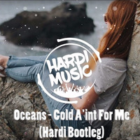 Oceans - Cold Ain't For Me (Hardi Bootleg) by El DaMieN