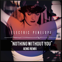 Electric Penelope - Nothing Without You - Aems Remix by Aems