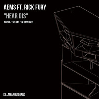 Aems ft Rick Fury - Hear Dis (Explicit) by Aems