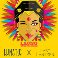 Nucleya-Laung Gawacha- Last Lantern x The Lunatic Brothers(Remix)Free download by Last Lantern