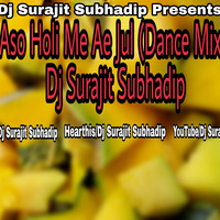 Aso Holi Me Ae Juli (Dance Mix) - Dj Surajit Subhadip by Dj Surajit Subhadip