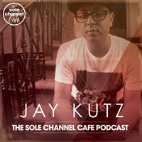 SCCJK006 - Jay Kutz Sole Channel Cafe Mixshow - Aug. 2018 by The Sole Channel Cafe