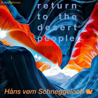 return to the desert people by Håns vøm Schneggeloch 🐌