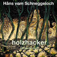 holzhacker (original mix) by Håns vøm Schneggeloch 🐌