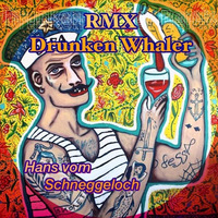 Drunken Whaler(Håns vøm Schneggeloch Remix) by Håns vøm Schneggeloch 🐌