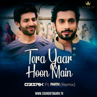 Tera Yaar Hoon Main (Remix) - O2SRK Ft. Parth Dodiya by Sound Of 36garh