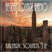 PRESENTS BALEARIC SOUNDS 12 by Aegean Lounge Radio