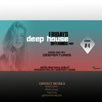 Fridays Deep House Offerings Show #4 Main Mix By Deepertunes by Fridays Deep House offerings