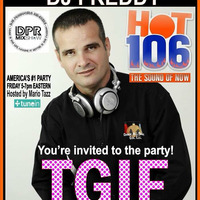 THE OFFICIAL TGIF PARTY WITH DJ FREDDY ON HOT 106 FM by Freddy Lopez