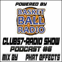 Club57-Radio Show Podcast #6 Mix by Phat Effects Mai 2018 - powered by Basketball Radio FM by Phat Beat