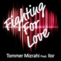 Tommer Mizrahi Feat. Ilor  - Fighting for love (Original Mix) by Tommer Mizrahi