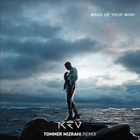 KEV  - Make Up Your Mind (Tommer Mizrahi Remix) by Tommer Mizrahi