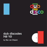 Dub Discodes #10 by Bas van Diepen by Dub Disco